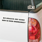Mijn remmen zijn goed hoe je verzekering is? bumpersticker (Op Truck)