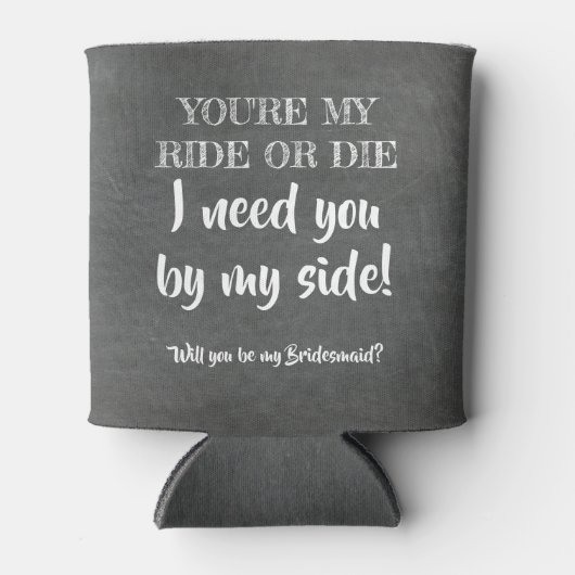 Mijn Ride or Die - Grappig bruidsmeisje voorstel Blikjeskoeler (Voorkant)