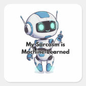 Mijn robot sarcasme is machine-geleerd vierkante sticker (Voorkant)