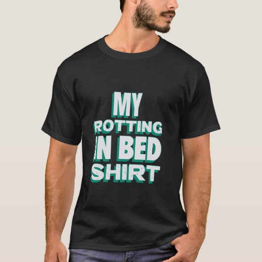 Mijn Rotting In Bed Funny Design Officiële Bed Rot T-shirt (Voorkant)