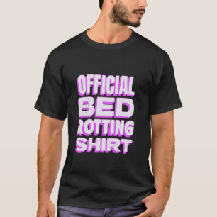 Mijn Rotting In Bed Funny Design Officiële Bed Rot T-shirt