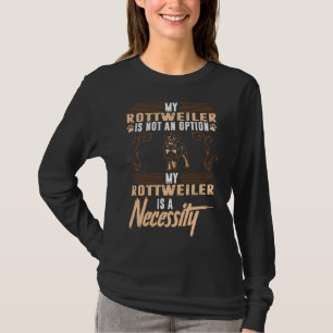 Mijn rottweiler Dog is een noodzaak T-shirt