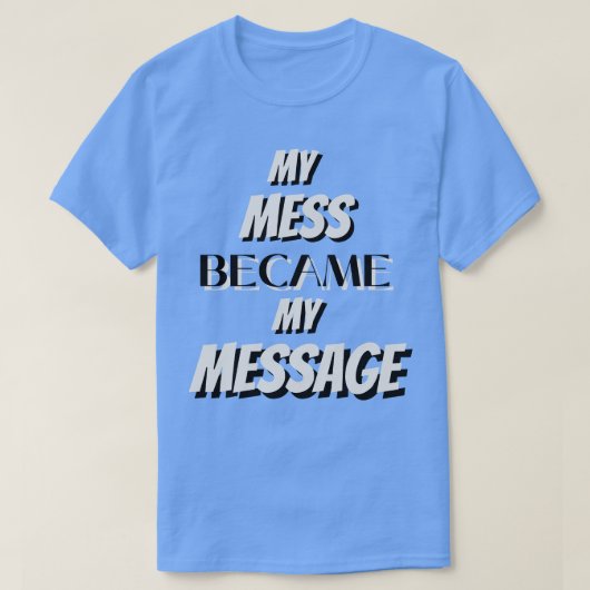 Mijn rotzooi werd mijn boodschap t-shirt (Design voorkant)