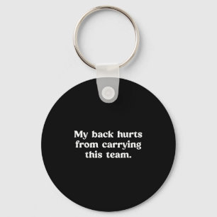Mijn rug doet pijn van het dragen van dit team gra sleutelhanger