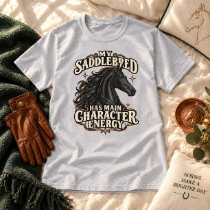 Mijn Saddlebred Heeft Energie Van Een Hoofdrolspel T-shirt