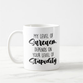 mijn sarcasme hangt af van je niveau van stupi koffiemok