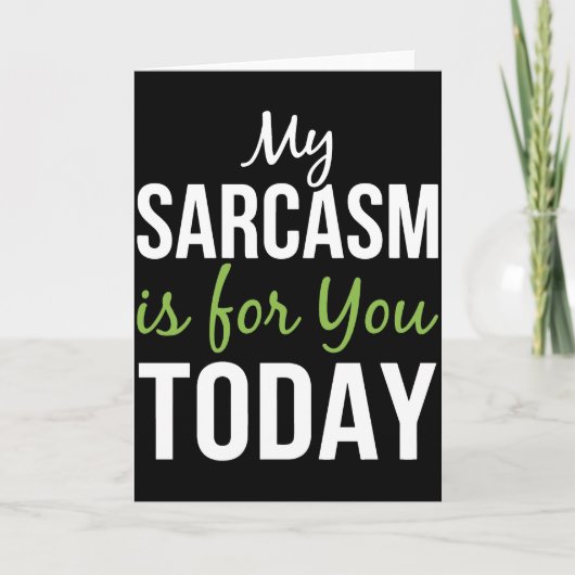 Mijn sarcasme is voor jou vandaag – Grappig sarcas Kaart (Voorkant)