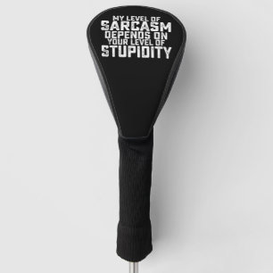 Mijn sarcasmeniveau is afhankelijk van jouw niveau golfheadcover