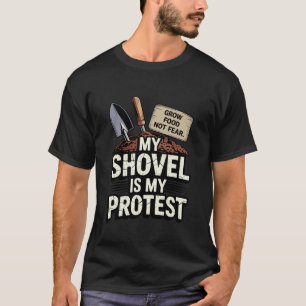 Mijn Schep is Mijn Protest Kweek Voedsel Niet Vree T-shirt