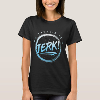 Mijn schildklier is een Jerk Hashimotos T-shirt