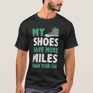 Mijn schoenen hebben meer kilometers dan je auto m t-shirt