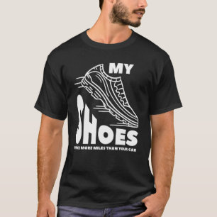 Mijn schoenen hebben meer kilometers dan je auto m t-shirt