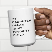 Mijn schoondochter is mijn favoriete kind Custom