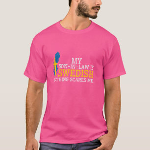 Mijn schoonzoon is Zweeds Niets maakt me bang Zwed T-shirt
