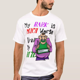 Mijn schors is erger dan mijn borst t-shirt