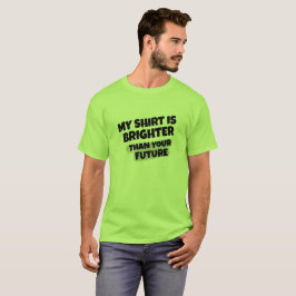"Mijn Shirt is lichter dan je toekomst" T-shirt
