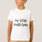 MIJN SISTER SMELLS FUNNY T-SHIRT (Voorkant)