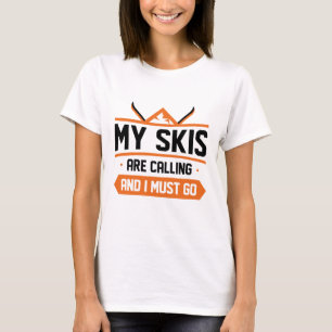 Mijn skis roepen en ik moet gaan t-shirt