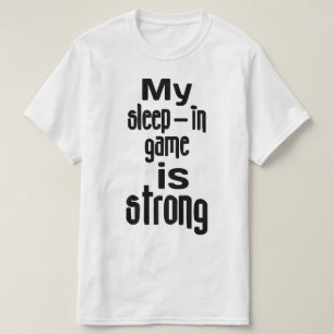 Mijn slaapspel is sterk t-shirt