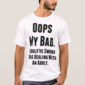 Mijn slechte. Ik had kunnen dromen dat ik met een T-shirt