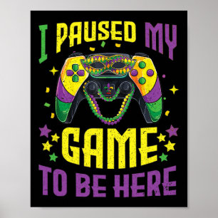 Mijn spel gepauzeerd om hier te zijn Mardi Gras Vi Poster
