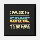 Mijn spel gepauzeerd om hier te zijn Retro Videog Magneet (Voorkant)