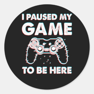 Mijn spel gepauzeerd om hier te zijn Video Gamer V Ronde Sticker