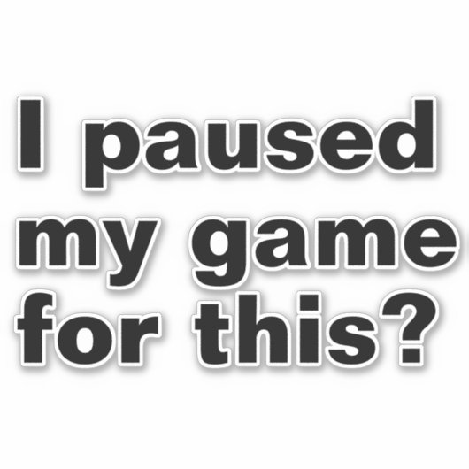 Mijn spel onderbroken voor deze? Grappig gaming ga Sticker (Voorkant)