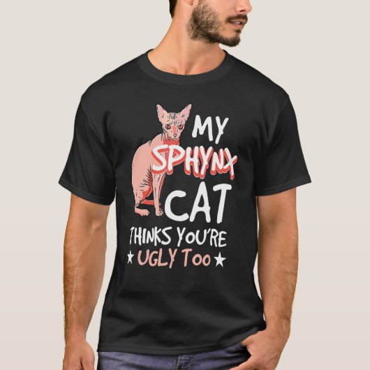 Mijn Sphynx Cat denkt dat je te lelijk bent T-shirt (Voorkant)