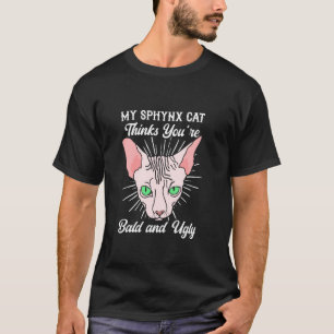 Mijn Sphynx Kat Denkt Dat Je Kaal & Lelijk Bent - T-shirt