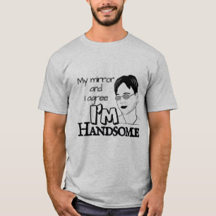 Mijn spiegel en ik zijn het eens—ik ben knap t-shirt