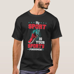 Mijn sport is de straf van uw sport t-shirt