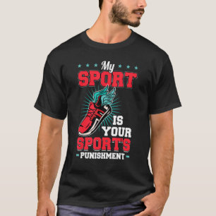Mijn sport is de straf van uw sport t-shirt