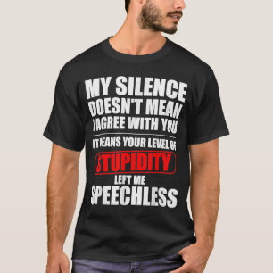 Mijn stilte betekent niet dat ik het met je eens b t-shirt