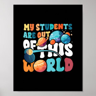 Mijn studenten zijn uit deze wereld van ruimtewete poster