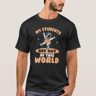 Mijn studenten zijn uit deze wereldastronautenruim t-shirt