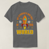 Mijn studenten zijn uit deze wereldruimtetechnicus t-shirt (Design voorkant)