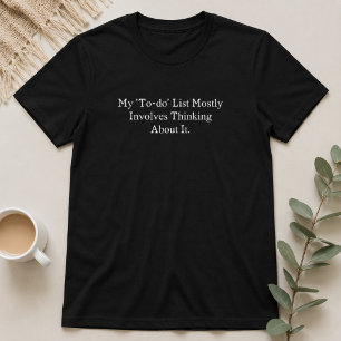 Mijn Takenlijst Betreft Meestal Alleen Er Aan Denk T-shirt