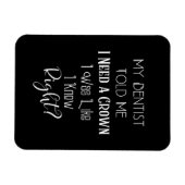 Mijn tandarts vertelde me dat ik een kroongeborene magneet (Horizontaal)