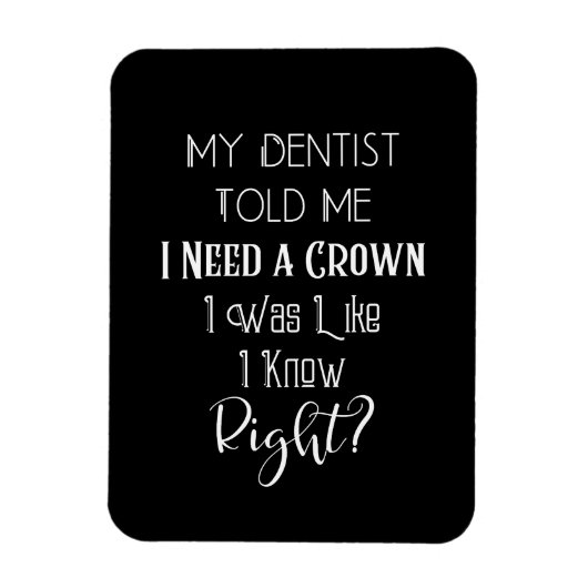 Mijn tandarts vertelde me dat ik een kroongeborene magneet (Verticaal)
