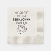 Mijn tandarts vertelde me dat ik een kroongeborene servet (Voorkant)