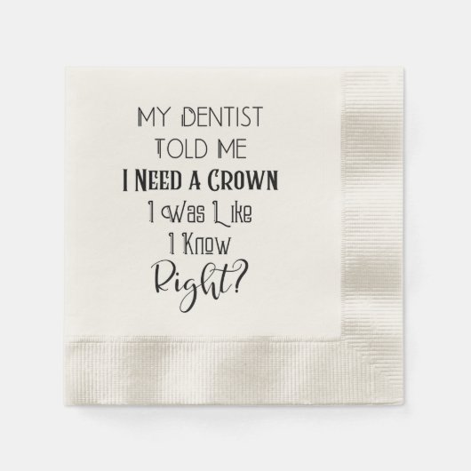 Mijn tandarts vertelde me dat ik een kroongeborene servet (Voorkant)