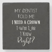 Mijn tandarts vertelde me dat ik een kroongeborene stenen onderzetter (Voorkant)