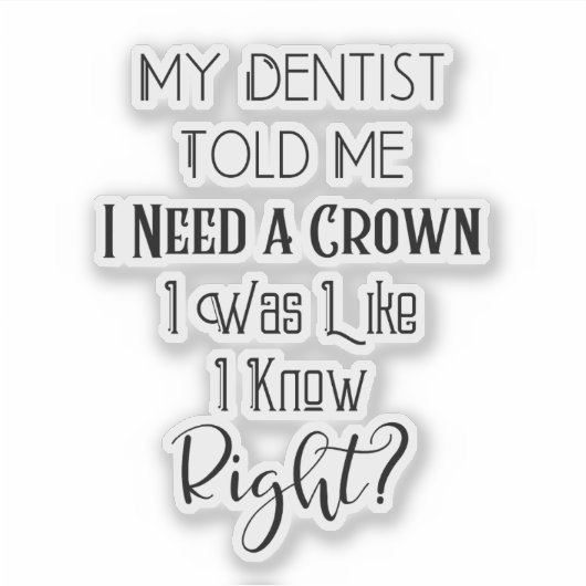 Mijn tandarts vertelde me dat ik een kroongeborene sticker (Voorkant)