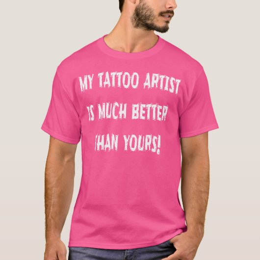 Mijn Tattoo artiest is veel beter dan die van jou T-shirt (Voorkant)