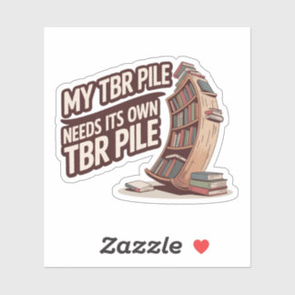 Mijn TBR-stapel heeft zijn eigen TBR-stapel nodig  Sticker