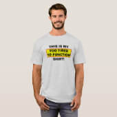 Mijn Te Moe Om Te Functioneren Shirt Funny T-Shirt (Voorkant volledig)