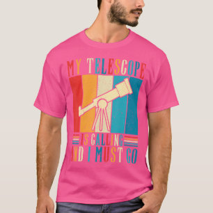 Mijn telescoop roept en ik moet Astronomie gaan T-shirt