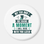 Mijn thee en ik hebben een moment magneet (Voorkant)