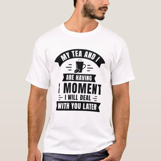 Mijn thee en ik hebben een moment t-shirt (Voorkant)